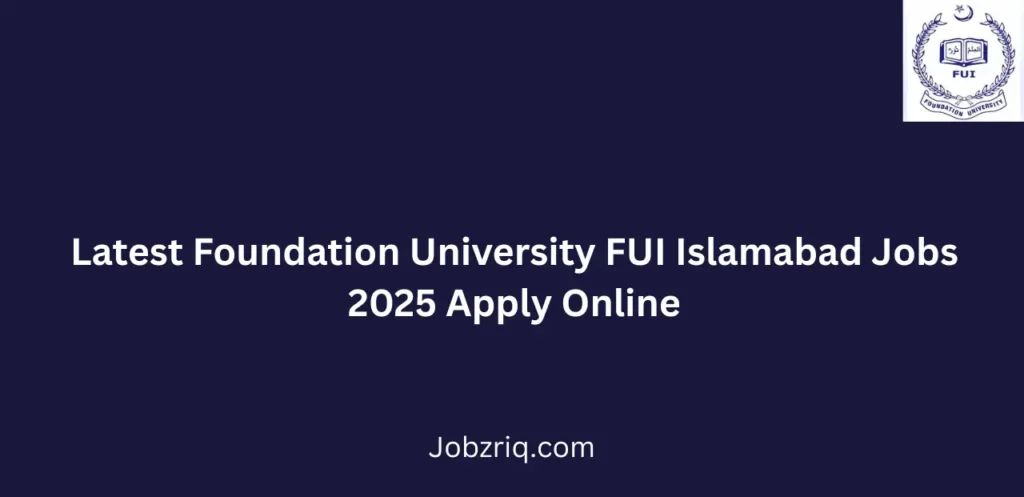 Latest Foundation University FUI Islamabad Jobs 2025 Apply Online