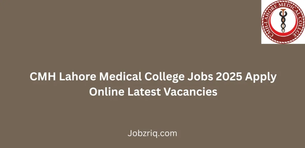 CMH Lahore Medical College Jobs 2025 Apply Online Latest Vacancies