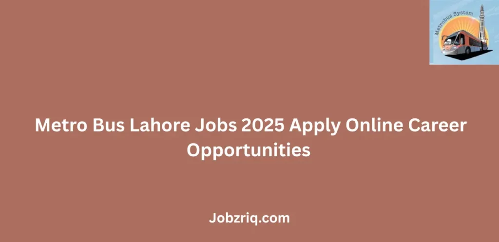 Metro Bus Lahore Jobs 2025 Apply Online Career Opportunities