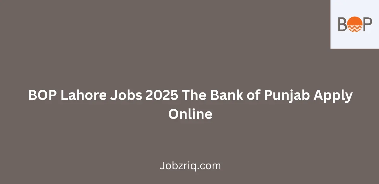 BOP Lahore Jobs 2025 The Bank of Punjab Apply Online